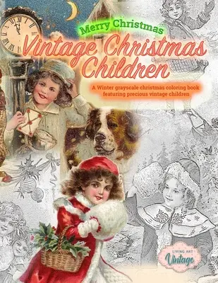 Merry Christmas Vintage Christmas Children. Téli szürkeárnyalatos karácsonyi színezőkönyv értékes vintage gyerekekkel: Vintage karácsonyi színező - Merry Christmas Vintage Christmas Children. A Winter grayscale christmas coloring book featuring precious vintage children: Vintage christmas coloring