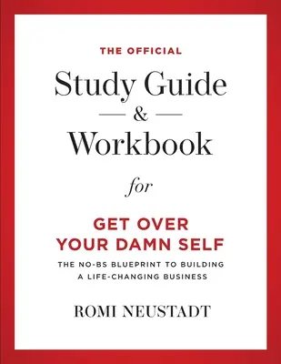 A Get Over Your Damn Self hivatalos tanulmányi útmutatója és munkafüzete - The Official Study Guide & Workbook for Get Over Your Damn Self