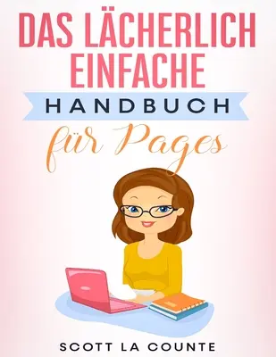 Das Lcherlich Einfache Einfache Handbuch fr Pages - Das Lcherlich Einfache Handbuch fr Pages