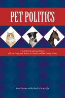 Kisállat-politika: A macskák, kutyák és lovak politikai és jogi élete Kanadában és az Egyesült Államokban. - Pet Politics: The Political and Legal Lives of Cats, Dogs, and Horses in Canada and the United States