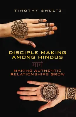 Tanítványszerzés a hinduk körében: A hiteles kapcsolatok növekedése - Disciple Making among Hindus: Making Authentic Relationships Grow