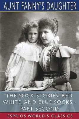 A zokni történetek: Piros, fehér és kék zoknik - Második rész (Esprios Classics) - The Sock Stories: Red, White, and Blue Socks - Part Second (Esprios Classics)