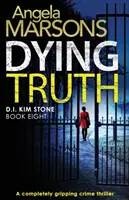 Dying Truth: Egy teljesen lebilincselő krimi - Dying Truth: A completely gripping crime thriller