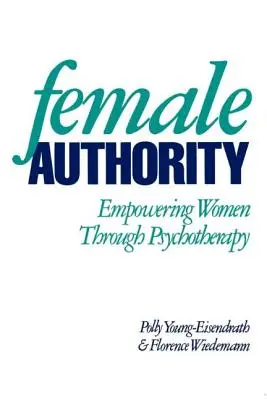 Női tekintély: Empowering Women Through Psychotherapy - Female Authority: Empowering Women Through Psychotherapy