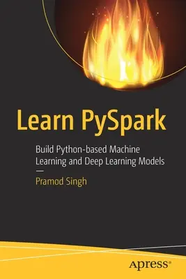 Learn Pyspark: Python-alapú gépi tanulás és mélytanulási modellek építése - Learn Pyspark: Build Python-Based Machine Learning and Deep Learning Models