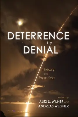 Elrettentés tagadással: Theory and Practice - Deterrence by Denial: Theory and Practice