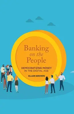 Banki tevékenység az emberekre: A pénz demokratizálása a digitális korban - Banking on the People: Democratizing Money in the Digital Age