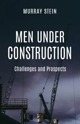 Férfiak építés alatt: Kihívások és kilátások - Men Under Construction: Challenges and Prospects