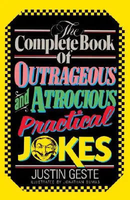 A felháborító és szörnyű gyakorlati viccek teljes könyve - The Complete Book of Outrageous and Atrocious Practical Jokes