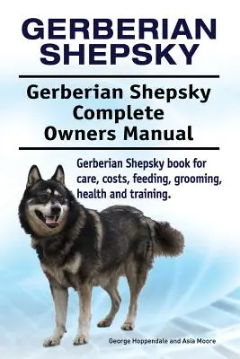 Gerberian Shepsky. Gerberian Shepsky Teljes tulajdonosi kézikönyv. Gerberian Shepsky könyv gondozás, költségek, etetés, ápolás, egészség és képzés. - Gerberian Shepsky. Gerberian Shepsky Complete Owners Manual. Gerberian Shepsky book for care, costs, feeding, grooming, health and training.