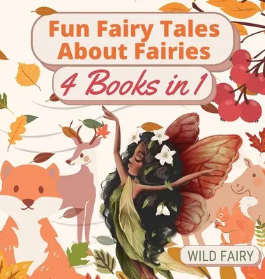 Mókás mesék a tündérekről: 4 könyv 1 könyvben - Fun Fairy Tales About Fairies: 4 Books in 1
