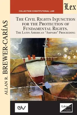 AZ ALAPVETŐ JOGOK VÉDELME ÉRDEKÉBEN HOZOTT POLGÁRI JOGI RENDELKEZÉST. A latin-amerikai Amparo-eljárás - THE CIVIL RIGHTS INJUNCTION FOR THE PROTECTION OF FUNDAMENTL RIGHTS. The Latin American Amparo Proceeding