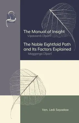 A belátás kézikönyve és A Nemes Nyolcrétű Ösvény és tényezőinek magyarázata - The Manual of Insight and The Noble Eightfold Path and Its Factors Explained