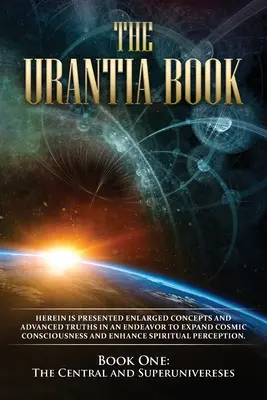 Az Urantia könyv: A központi és a felsőbb-világegyetemek: Új, könnyebben olvasható formátum, egyoszlopos nyomtatás, nagyobb szöveg, könnyebb olvashatóság. - The Urantia Book: Book One, The Central and Superuniverses: New, easier to read format, single column printing, larger text, easier to r