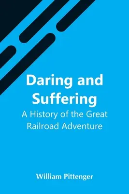 Mering and Suffering (Merészkedés és szenvedés): A Great Railroad Adventure (A nagy vasúti kaland története) - Daring And Suffering: A History Of The Great Railroad Adventure