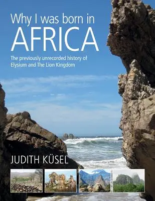 Miért születtem Afrikában: Az Elysium és az Oroszlánkirályság eddig fel nem jegyzett története - Why I was born in Africa: The previously unrecorded history of Elysium and The Lion Kingdom