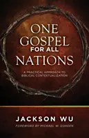 Egy evangélium minden nemzetnek: Gyakorlati megközelítés a bibliai kontextualizációhoz - One Gospel for All Nations: A Practical Approach to Biblical Contextualization