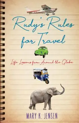 Rudy utazási szabályai: Életre szóló leckék a világ minden tájáról - Rudy's Rules for Travel: Life Lessons from Around the Globe