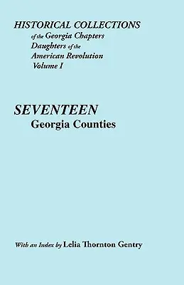 Az Amerikai Forradalom Lányainak Georgia-i Fejezeteinek Történelmi Gyűjteményei. Vol. 1: Seventeen Georgia Counties - Historical Collections of the Georgia Chapters Daughters of the American Revolution. Vol. 1: Seventeen Georgia Counties