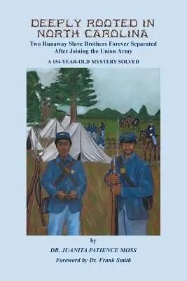 Mélyen gyökerezik Észak-Karolinában: Két szökött rabszolga testvér örökre elszakadt egymástól, miután csatlakoztak az Unió hadseregéhez - Deeply Rooted in North Carolina: Two Runaway Slave Brothers Forever Separated After Joining the Union Army