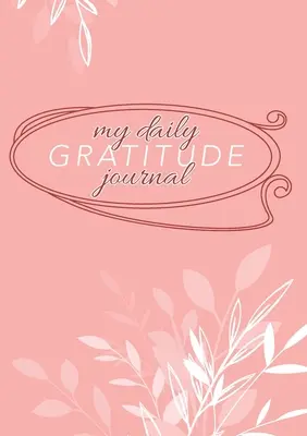 My Daily Gratitude Journal (Az én napi hála naplóm): (Mályva virágos) 52 hetes útmutató a hálaadáshoz - My Daily Gratitude Journal: (Mauve Floral) A 52-Week Guide to Becoming Grateful