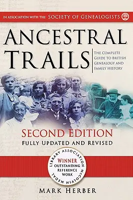 Ősök nyomában: The Complete Guide to British Genealogy and Family History. Második kiadás, teljesen frissítve és átdolgozva - Ancestral Trails: The Complete Guide to British Genealogy and Family History. Second Edition, Fully Updated and Revised