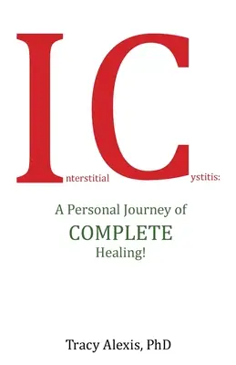 Interstitialis cystitis: A teljes gyógyulás személyes utazása! - Interstitial Cystitis: A Personal Journey of Complete Healing!