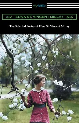 Edna St. Vincent Millay válogatott költészete: (Reneszánsz és más versek, Néhány füge a gyűszűvirágból, Második április és A hárfaszövő balladája). - The Selected Poetry of Edna St. Vincent Millay: (Renascence and Other Poems, A Few Figs from Thistles, Second April, and The Ballad of the Harp-Weaver