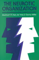 A neurotikus szervezet: A kontraproduktív vezetési stílusok diagnosztizálása és megváltoztatása - The Neurotic Organization: Diagnosing and Changing Counterproductive Styles of Management