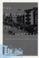 Politika ovládaných: Úvahy o lidové politice ve většině zemí světa - The Politics of the Governed: Reflections on Popular Politics in Most of the World