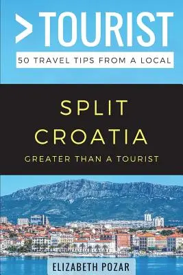 Nagyobb, mint egy turista- Split Horvátország: 50 utazási tipp egy helyitől - Greater Than a Tourist- Split Croatia: 50 Travel Tips from a Local