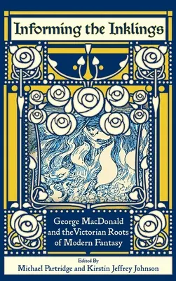 Az inkluzívok tájékoztatása: George MacDonald és a modern fantázia viktoriánus gyökerei - Informing the Inklings: George MacDonald and the Victorian Roots of Modern Fantasy