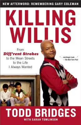 Killing Willis: A Diff'rent Strokes-tól a Mean Streets-en át az életig, amit mindig is akartam - Killing Willis: From Diff'rent Strokes to the Mean Streets to the Life I Always Wanted