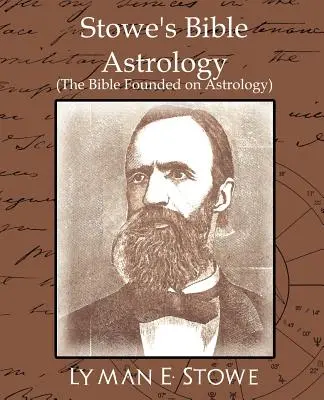 Stowe's Bible Astrology (A Biblia az asztrológiára alapozva) - Stowe's Bible Astrology (the Bible Founded on Astrology)