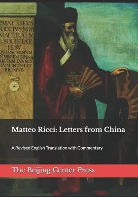 Matteo Ricci: Levelek Kínából: A Revised English Translation with Commentary - Matteo Ricci: Letters from China: A Revised English Translation with Commentary