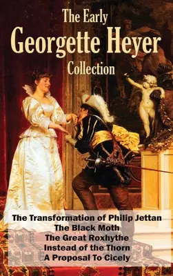 A korai Georgette Heyer-gyűjtemény: Philip Jettan átváltozása, A fekete lepke, A nagy Roxhythe, A tövis helyett és A javaslat a tüskéknek - The Early Georgette Heyer Collection: The Transformation of Philip Jettan, The Black Moth, The Great Roxhythe, Instead of the Thorn, and A Proposal To