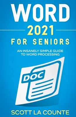 Word 2021 időseknek: Egy őrülten egyszerű útmutató a szövegszerkesztéshez - Word 2021 For Seniors: An Insanely Simple Guide to Word Processing