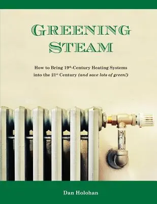 Zöldülő gőz: Hogyan hozzuk a 19. századi fűtési rendszereket a 21. századba (és spóroljunk rengeteg zöldet!) - Greening Steam: How to Bring 19th-Century Heating Systems into the 21st Century (and save lots of green!)