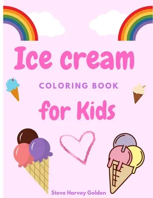 Fagyi színezőkönyv gyerekeknek: Desserts Coloring Book for Preschoolers Cute Ice Cream Coloring Book for Kids - Ice cream coloring book for Kids: Desserts Coloring Book for Preschoolers Cute Ice Cream Coloring Book for Kids