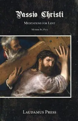 Passio Christi: Meditációk nagyböjtre - Passio Christi: Meditations for Lent