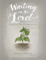 Az Úrra várva: Második kiadás: Megtalálni azt, aki megérte a várakozást - Waiting on the Lord: Finding the One Who Is Worth the Wait Second Edition