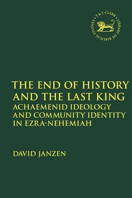 A történelem vége és az utolsó király: Akhaimenida ideológia és közösségi identitás Ezsdrás-Nehemiás könyvében - End of History and the Last King: Achaemenid Ideology and Community Identity in Ezra-Nehemiah