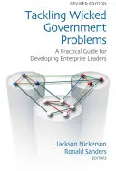 Tackling Wicked Government Problems: Gyakorlati útmutató a vállalati vezetők fejlesztéséhez - Tackling Wicked Government Problems: A Practical Guide for Developing Enterprise Leaders