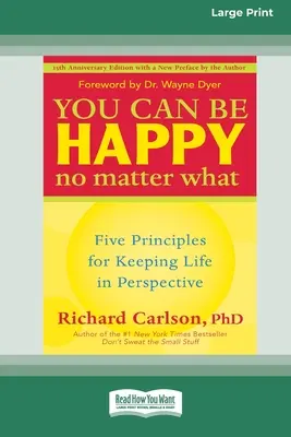 Boldog lehetsz bármi áron: Öt alapelv, hogy az életet perspektívában tartsd (16pt Large Print Edition) - You Can Be Happy No Matter What: Five Principles for Keeping Life in Perspective (16pt Large Print Edition)