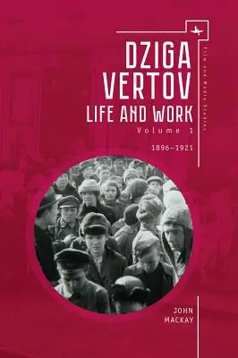 Dziga Vertov: Élet és mű (1. kötet: 1896-1921) - Dziga Vertov: Life and Work (Volume 1: 1896-1921)