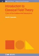 Bevezetés a klasszikus mezőelméletbe: A Tour of the Fundamental Interactions - Introduction to Classical Field Theory: A Tour of the Fundamental Interactions