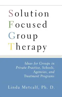 Megoldásközpontú csoportterápia: Iskolák: Ötletek a magánpraxisban működő csoportok számára, - Solution Focused Group Therapy: Ideas for Groups in Private Practise, Schools,