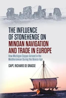 A Stonehenge hatása a minószi navigációra és kereskedelemre Európában: Hogyan érkezett a michigani réz a Földközi-tengerbe a bronzkorban? - The Influence of Stonehenge on Minoan Navigation and Trade in Europe: How Michigan Copper Arrived in the Mediterranean During the Bronze Age