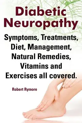 Diabetikus neuropátia. Diabéteszes neuropátia tünetei, kezelések, diéta, kezelés, természetes gyógymódok, vitaminok és gyakorlatok Mindenre kiterjed. - Diabetic Neuropathy. Diabetic Neuropathy Symptoms, Treatments, Diet, Management, Natural Remedies, Vitamins and Exercises All Covered.