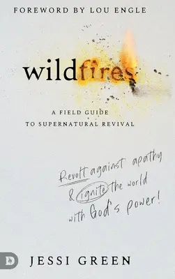 Futótüzek: Lázadás az apátia ellen és gyújtsd fel világodat Isten erejével - Wildfires: Revolt Against Apathy and Ignite Your World with God's Power